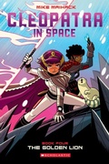 Cover: The Golden Lion: A Graphic Novel (Cleopatra in Space #4) - Scholastic US