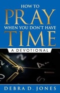 Cover: How To Pray When You Don't Have Time - Debra D Jones