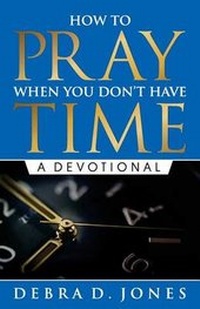 Enlarge image Cover: How To Pray When You Don't Have Time - Debra D Jones