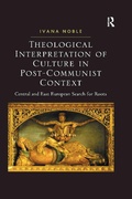 Cover: Theological Interpretation of Culture in Post-Communist Context - Routledge