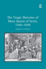 Bild: The Tragic Histories of Mary Queen of Scots, 1560-1690 - Routledge