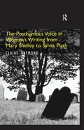 Cover: The Posthumous Voice in Women's Writing from Mary Shelley to Sylvia Plath - Routledge