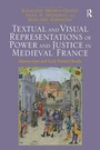 Cover: Textual and Visual Representations of Power and Justice in Medieval France - Routledge