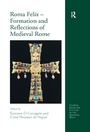 Cover: Roma Felix - Formation and Reflections of Medieval Rome - Routledge
