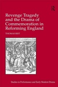 Cover: Revenge Tragedy and the Drama of Commemoration in Reforming England - Routledge