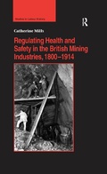 Cover: Regulating Health and Safety in the British Mining Industries, 1800-1914 - Routledge