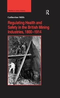 Abbildung von: Regulating Health and Safety in the British Mining Industries, 1800-1914 - Routledge