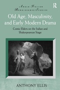 Cover: Old Age, Masculinity, and Early Modern Drama - Routledge