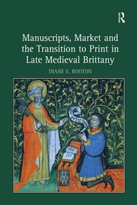 Abbildung von: Manuscripts, Market and the Transition to Print in Late Medieval Brittany - Routledge