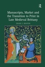 Bild: Manuscripts, Market and the Transition to Print in Late Medieval Brittany - Routledge