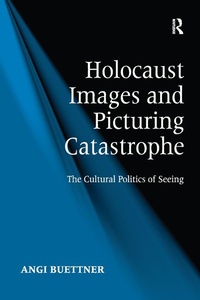 Enlarge image Cover: Holocaust Images and Picturing Catastrophe - Routledge