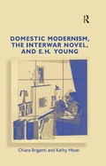 Cover: Domestic Modernism, the Interwar Novel, and E.H. Young - Routledge