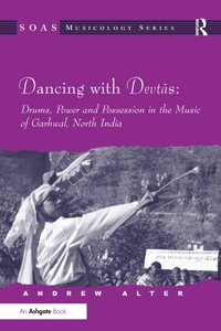 Abbildung von: Dancing with Devtas: Drums, Power and Possession in the Music of Garhwal, North India - Routledge