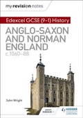 Cover: My Revision Notes: Edexcel GCSE (9-1) History: Anglo-Saxon and Norman England, c1060-88 - Hodder Education