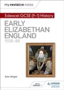 Cover: My Revision Notes: Edexcel GCSE (9-1) History: Early Elizabethan England, 1558-88 - Hodder Education
