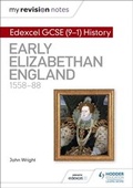 Cover: My Revision Notes: Edexcel GCSE (9-1) History: Early Elizabethan England, 1558-88 - Hodder Education