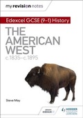 Cover: My Revision Notes: Edexcel GCSE (9-1) History: The American West, c1835-c1895 - Hodder Education