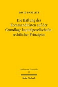 Abbildung von: Die Haftung des Kommanditisten auf der Grundlage kapitalgesellschaftsrechtlicher Prinzipien - Mohr Siebeck
