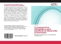 Cover: La prospectiva estrat&eacute;gica para planificar el desarrollo sustentable - Editorial Acad&eacute;mica Espa&ntilde;ola