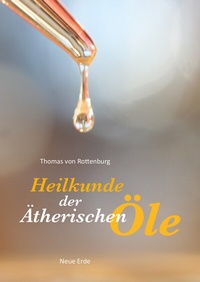 Abbildung von: Heilkunde der Ätherischen Öle - Neue Erde