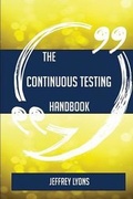 Cover: The Continuous Testing Handbook - Everything You Need to Know about Continuous Testing - Emereo Publishing