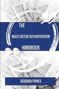 Cover: The Multi Factor Authentication Handbook - Everything You Need to Know about Multi Factor Authentication - Emereo Publishing