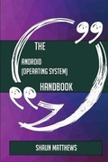Cover: The Android (operating system) Handbook - Everything You Need To Know About Android (operating system) - Emereo Publishing