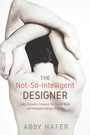 Cover: The Not-So-Intelligent Designer - Wipf and Stock Publishers