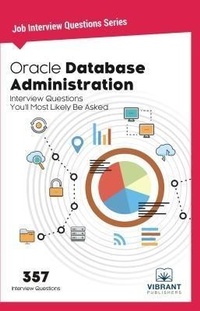 Enlarge image Cover: Oracle Database Administration Interview Questions You'll Most Likely Be Asked - Vibrant Publishers
