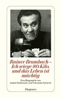 Cover: Rainer Brambach - Ich wiege 80 Kilo, und das Leben ist m&auml;chtig - Diogenes