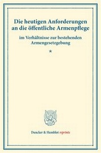 Abbildung von: Die heutigen Anforderungen an die öffentliche Armenpflege - Duncker & Humblot