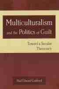 Enlarge image Cover: Multiculturalism and the Politics of Guilt - University of Missouri Press