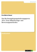Cover: Das Rechnungslegungs&auml;nderungsgesetz 2014. Neue Bilanzierungs- und Bewertungsmethoden - GRIN Verlag