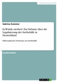 Cover: In W&uuml;rde sterben? Zur Debatte &uuml;ber die Legalisierung der Sterbehilfe in Deutschland - GRIN Verlag