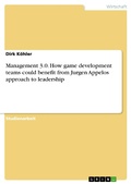 Cover: Management 3.0. How game development teams could benefit from Jurgen Appelos approach to leadership - GRIN Verlag