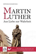Cover: Martin Luther - Aus Liebe zur Wahrheit - VTR