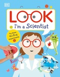 Cover: Look I'm a Scientist - DK Children