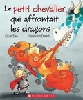 Cover: Le Petit Chevalier Qui Affrontait Les Dragons - Scholastic Canada Ltd
