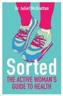 Cover: Sorted: The Active Woman's Guide to Health - Bloomsbury Sport