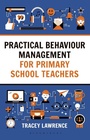Cover: Practical Behaviour Management for Primary School Teachers - Bloomsbury Education