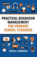 Cover: Practical Behaviour Management for Primary School Teachers - Bloomsbury Education