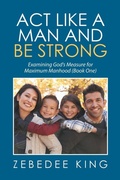 Cover: Act Like a Man and Be Strong - Xlibris