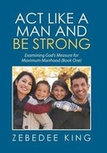 Cover: Act Like a Man and Be Strong - Xlibris