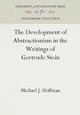 Cover: The Development of Abstractionism in the Writings of Gertrude Stein - University of Pennsylvania Press
