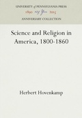 Cover: Science and Religion in America, 1800-1860 - University of Pennsylvania Press