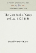 Cover: The Cost Book of Carey and Lea, 1825-1838 - University of Pennsylvania Press