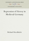 Cover: Repression of Heresy in Medieval Germany - University of Pennsylvania Press