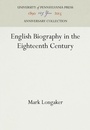 Cover: English Biography in the Eighteenth Century - University of Pennsylvania Press