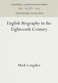 Cover: English Biography in the Eighteenth Century - University of Pennsylvania Press