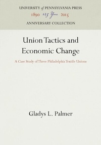 Abbildung von: Union Tactics and Economic Change - University of Pennsylvania Press